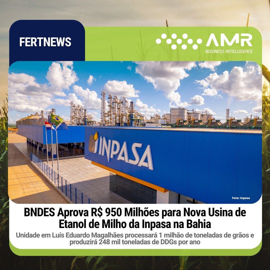 Capa da postagem BNDES Aprova R$ 950 Milhões para Nova Usina de Etanol de Milho da Inpasa na Bahia