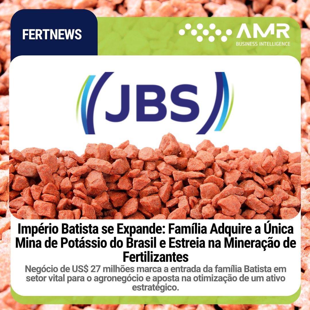 Capa da postagem Império Batista se Expande: Família Adquire a Única Mina de Potássio do Brasil e Estreia na Mineração de Fertilizantes